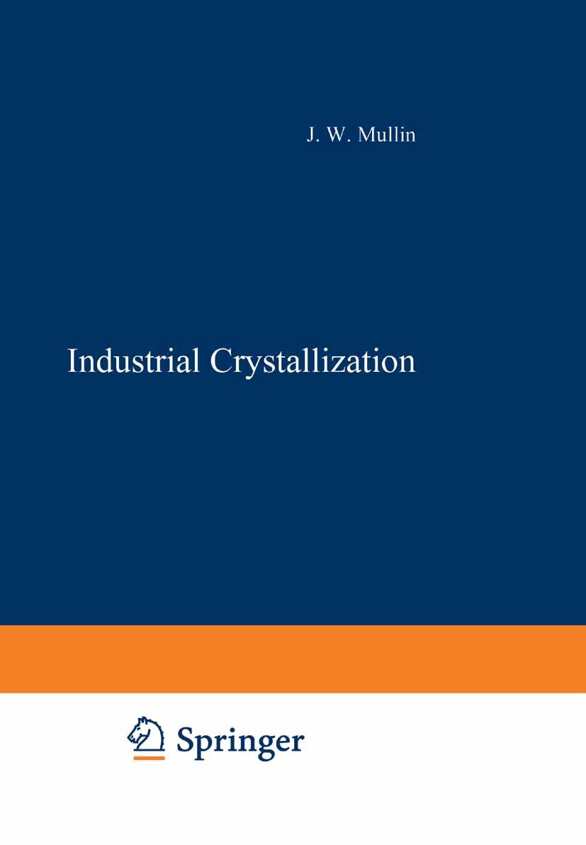 Titlebook: Industrial Crystallization; J. W. Mullin Book 1976 Springer Science+Business Media New York 1976 chemistry.crystal.crystal structure.dispe Titlebook: Industrial Crystallization; J. W. Mullin Book 1976 Springer Science+Business Media New York 1976 chemistry.crystal.crystal structure.dispe