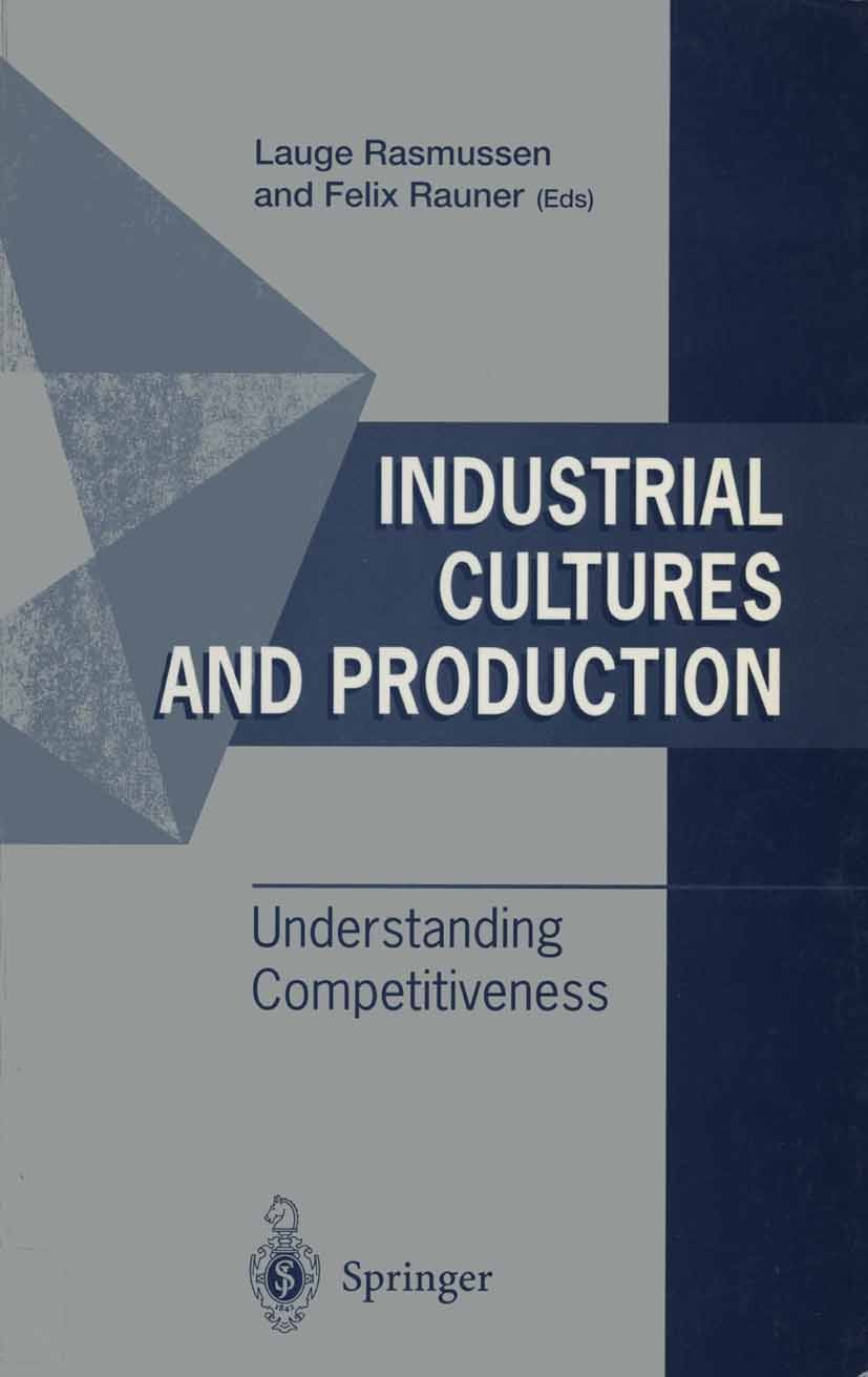 Titlebook: Industrial Cultures and Production; Understanding Compet Lauge Rasmussen,Felix Rauner Book 1996 Springer-Verlag London 1996 Area.Factor.Pro Titlebook: Industrial Cultures and Production; Understanding Compet Lauge Rasmussen,Felix Rauner Book 1996 Springer-Verlag London 1996 Area.Factor.Pro