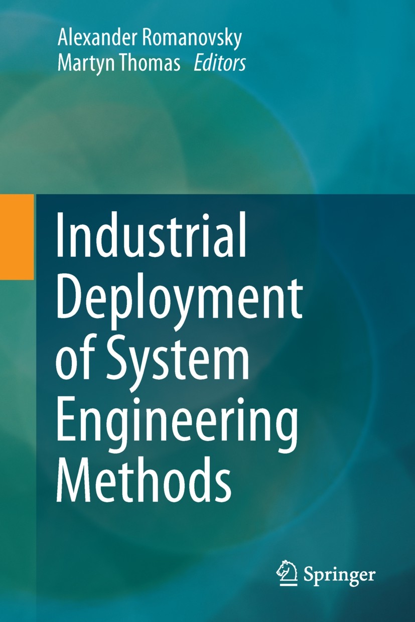 Titlebook: Industrial Deployment of System Engineering Methods; Alexander Romanovsky,Martyn Thomas Book 2013 Springer-Verlag Berlin Heidelberg 2013 D Titlebook: Industrial Deployment of System Engineering Methods; Alexander Romanovsky,Martyn Thomas Book 2013 Springer-Verlag Berlin Heidelberg 2013 D