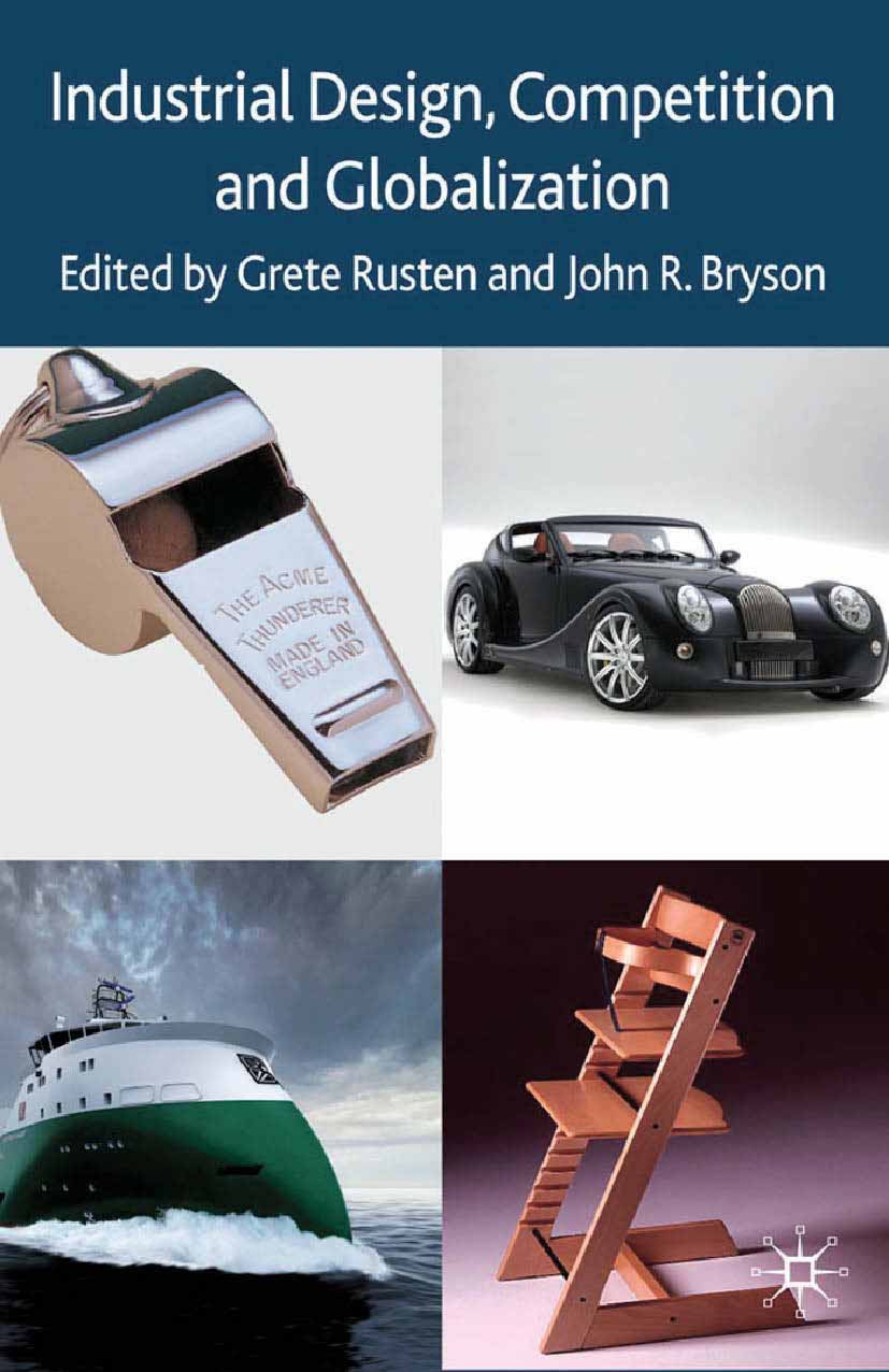 Titlebook: Industrial Design, Competition and Globalization; Grete Rusten (Professor),John R. Bryson (Professor Book 2010 Palgrave Macmillan, a divis Titlebook: Industrial Design, Competition and Globalization; Grete Rusten (Professor),John R. Bryson (Professor Book 2010 Palgrave Macmillan, a divis