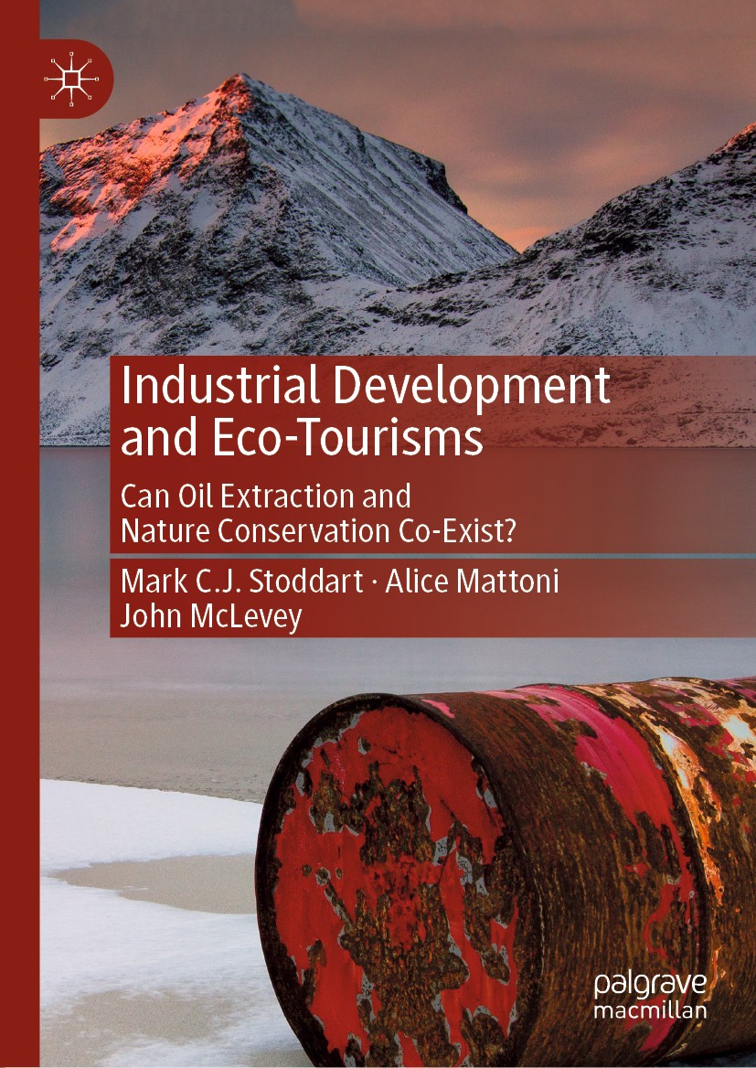 Titlebook: Industrial Development and Eco-Tourisms; Can Oil Extraction a Mark C.J. Stoddart,Alice Mattoni,John McLevey Book 2020 The Editor(s) (if app Titlebook: Industrial Development and Eco-Tourisms; Can Oil Extraction a Mark C.J. Stoddart,Alice Mattoni,John McLevey Book 2020 The Editor(s) (if app