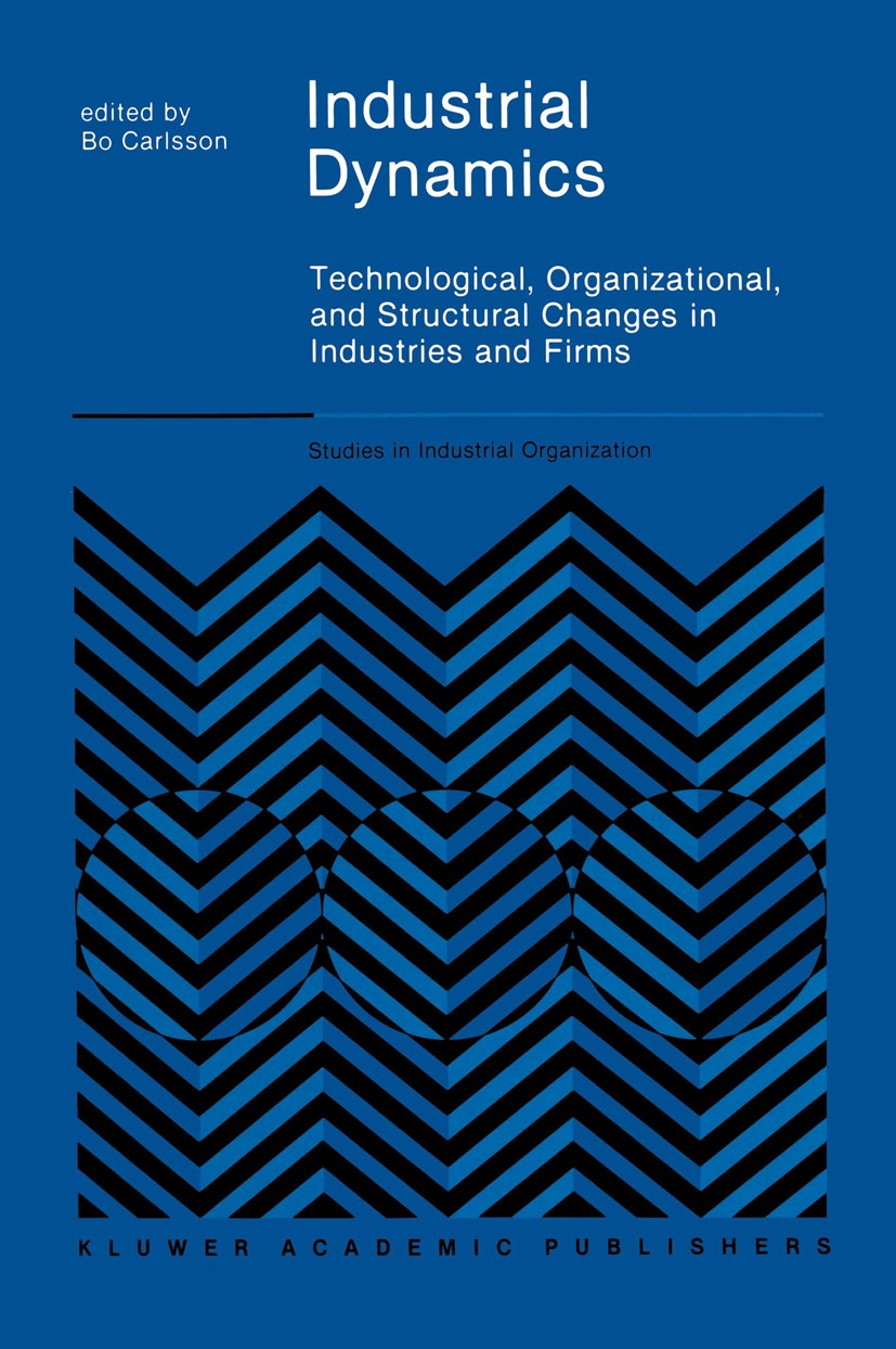 Titlebook: Industrial Dynamics; Technological, Organ Bo Carlsson Book 1989 Kluwer Academic Publishers 1989 adjustment.capitalism.cooperation.developme Titlebook: Industrial Dynamics; Technological, Organ Bo Carlsson Book 1989 Kluwer Academic Publishers 1989 adjustment.capitalism.cooperation.developme