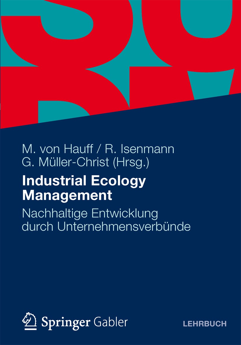 Titlebook: Industrial Ecology Management; Nachhaltige Entwickl Michael von Hauff,Ralf Isenmann,Georg Müller-Chris Textbook 2012 Gabler Verlag | Spring Titlebook: Industrial Ecology Management; Nachhaltige Entwickl Michael von Hauff,Ralf Isenmann,Georg Müller-Chris Textbook 2012 Gabler Verlag | Spring