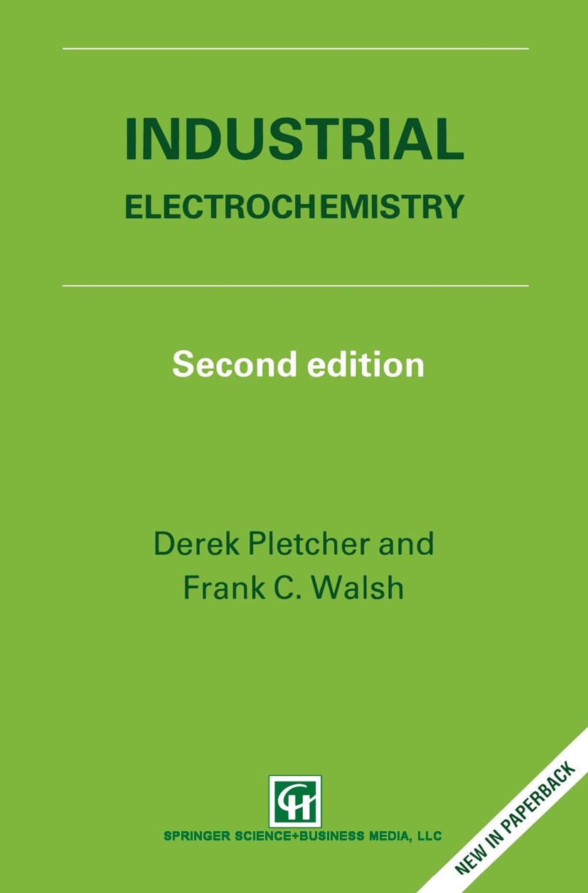 Titlebook: Industrial Electrochemistry; Derek Pletcher,Frank C. Walsh Book 1993Latest edition Derek Pletcher and Frank C. Walsh 1993 Ion.electrochemi Titlebook: Industrial Electrochemistry; Derek Pletcher,Frank C. Walsh Book 1993Latest edition Derek Pletcher and Frank C. Walsh 1993 Ion.electrochemi