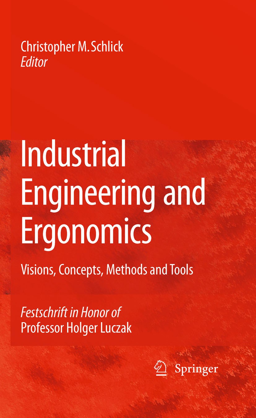 Titlebook: Industrial Engineering and Ergonomics; Visions, Concepts, M Christopher M. Schlick Conference proceedings 2009 Springer-Verlag Berlin Heide Titlebook: Industrial Engineering and Ergonomics; Visions, Concepts, M Christopher M. Schlick Conference proceedings 2009 Springer-Verlag Berlin Heide