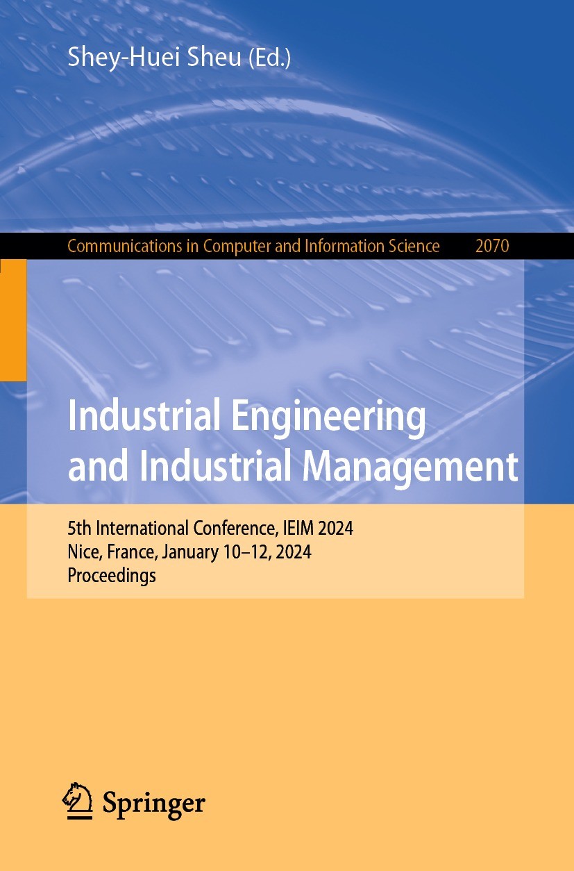Titlebook: Industrial Engineering and Industrial Management; 5th International Co Shey-Huei Sheu Conference proceedings 2024 The Editor(s) (if applica Titlebook: Industrial Engineering and Industrial Management; 5th International Co Shey-Huei Sheu Conference proceedings 2024 The Editor(s) (if applica