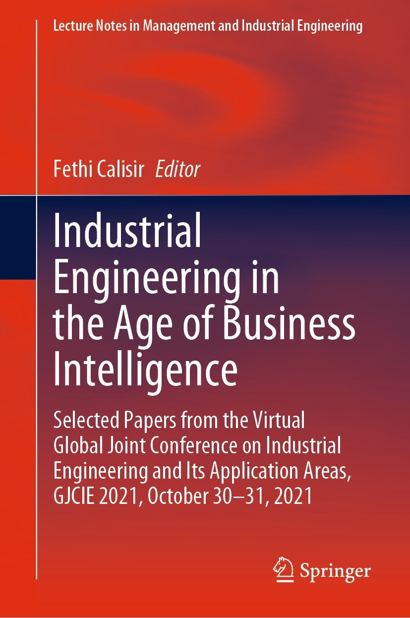 Titlebook: Industrial Engineering in the Age of Business Intelligence; Selected Papers from Fethi Calisir Conference proceedings 2023 The Editor(s) (i Titlebook: Industrial Engineering in the Age of Business Intelligence; Selected Papers from Fethi Calisir Conference proceedings 2023 The Editor(s) (i