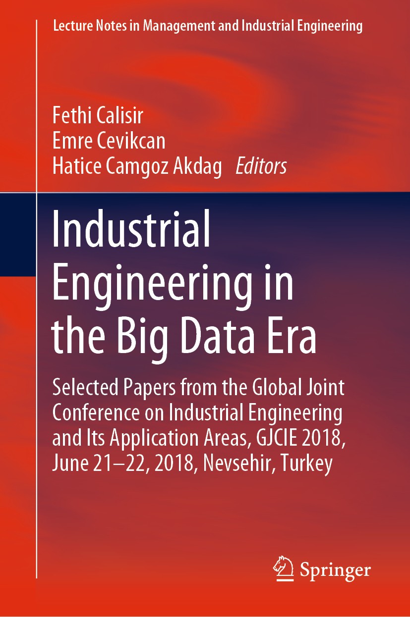 Titlebook: Industrial Engineering in the Big Data Era; Selected Papers from Fethi Calisir,Emre Cevikcan,Hatice Camgoz Akdag Conference proceedings 201 Titlebook: Industrial Engineering in the Big Data Era; Selected Papers from Fethi Calisir,Emre Cevikcan,Hatice Camgoz Akdag Conference proceedings 201