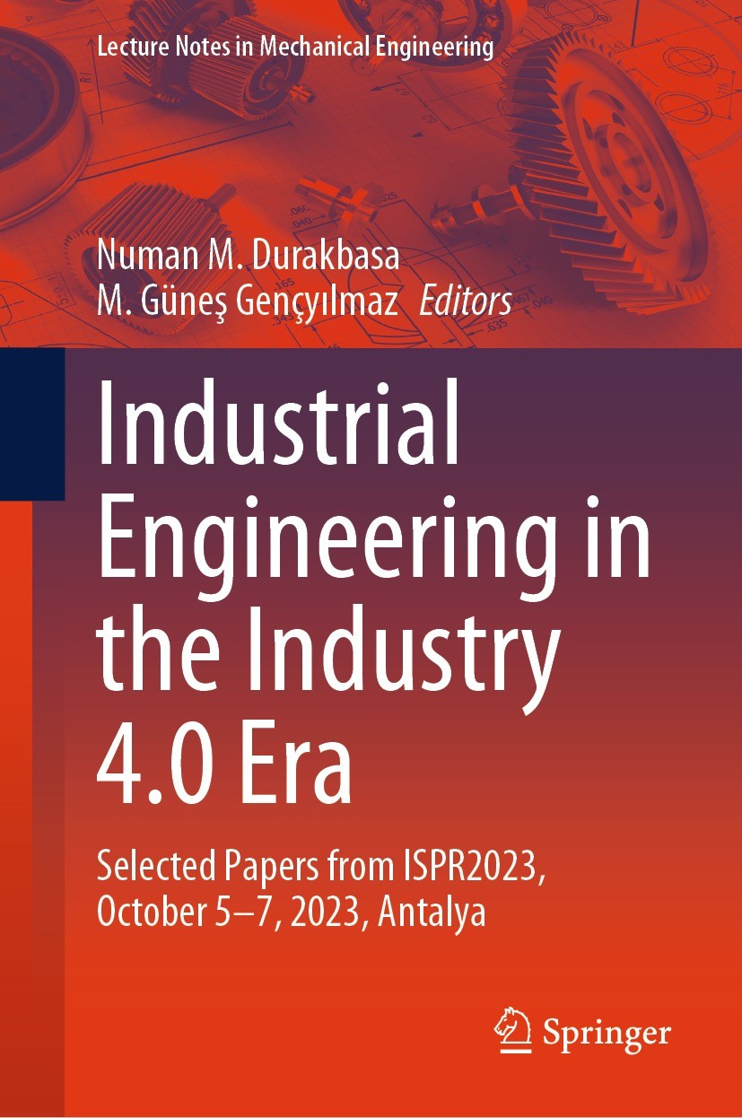 Titlebook: Industrial Engineering in the Industry 4.0 Era; Selected Papers from Numan M. Durakbasa,M. Güneş Gençyılmaz Conference proceedings 2024 The Titlebook: Industrial Engineering in the Industry 4.0 Era; Selected Papers from Numan M. Durakbasa,M. Güneş Gençyılmaz Conference proceedings 2024 The