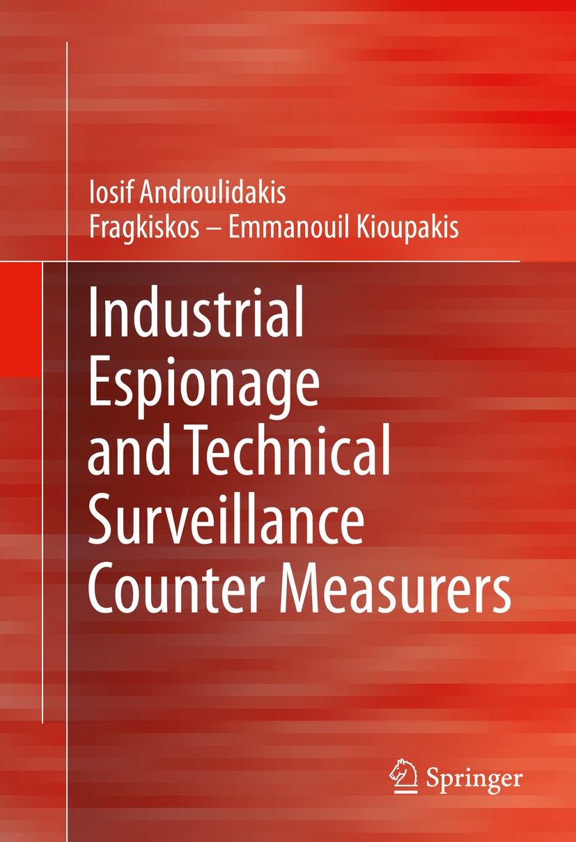 Titlebook: Industrial Espionage and Technical Surveillance Counter Measurers; Iosif Androulidakis,Fragkiskos – Emmanouil Kioupak Book 2016 Springer I Titlebook: Industrial Espionage and Technical Surveillance Counter Measurers; Iosif Androulidakis,Fragkiskos – Emmanouil Kioupak Book 2016 Springer I