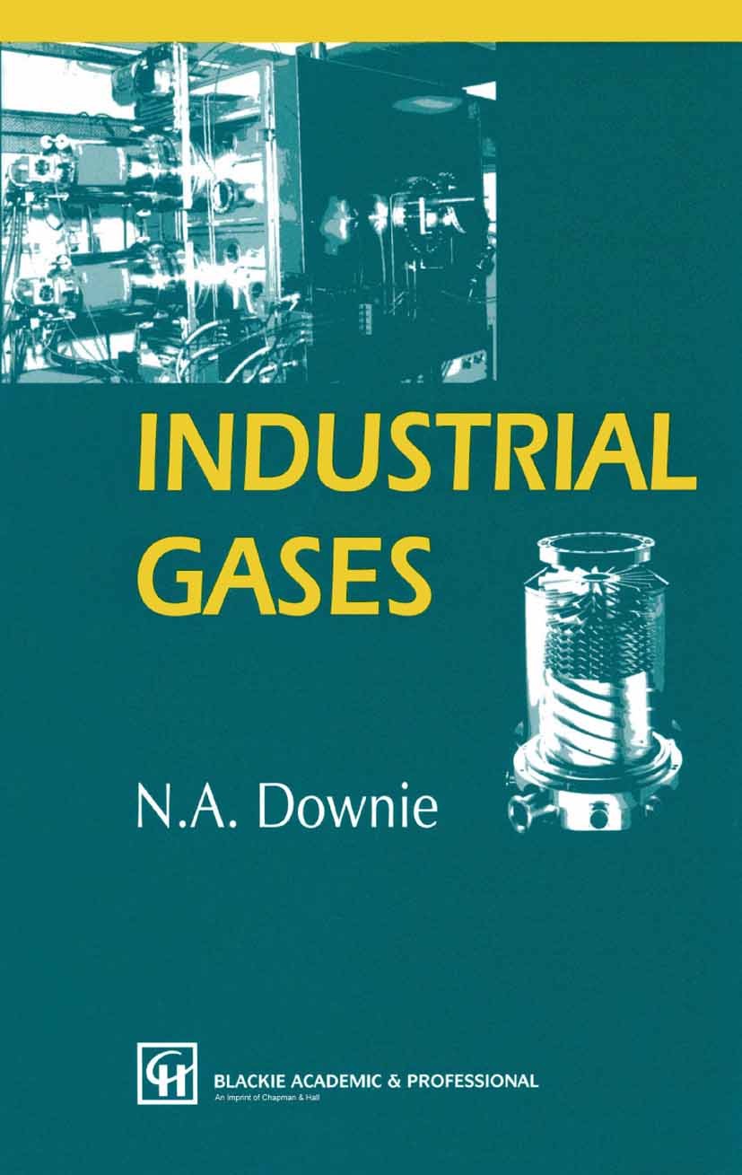 Titlebook: Industrial Gases; N.A. Downie Book 2002 Springer Science+Business Media New York 2002 color.development.extraction.gas technology.gases in Titlebook: Industrial Gases; N.A. Downie Book 2002 Springer Science+Business Media New York 2002 color.development.extraction.gas technology.gases in