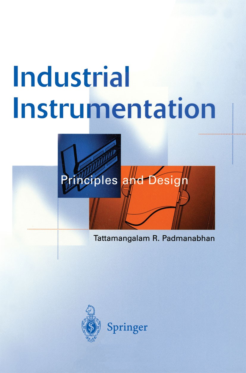 Titlebook: Industrial Instrumentation; Principles and Desig Tattamangalam R. Padmanabhan Book 2000 Springer-Verlag London 2000 Automatic Control.Contr Titlebook: Industrial Instrumentation; Principles and Desig Tattamangalam R. Padmanabhan Book 2000 Springer-Verlag London 2000 Automatic Control.Contr