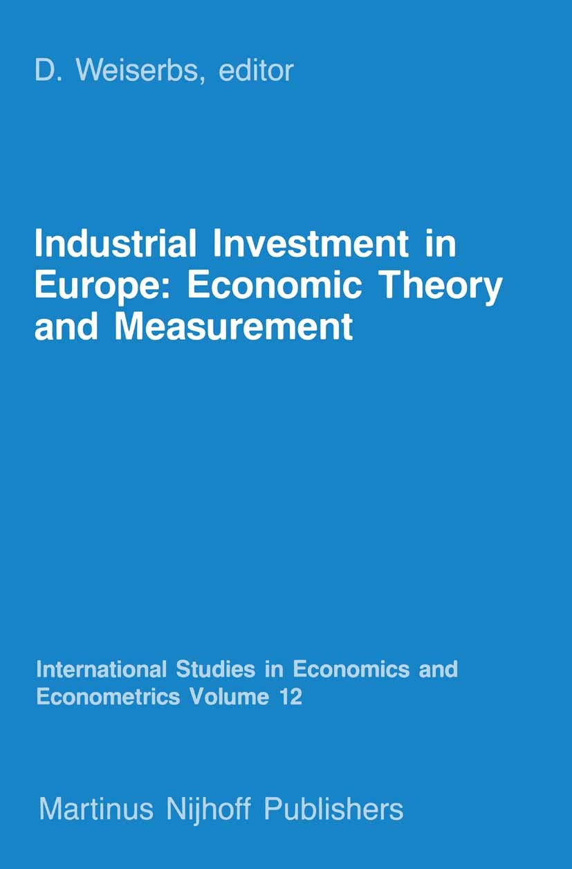Titlebook: Industrial Investment in Europe: Economic Theory and Measurement; D. Weiserbs Book 1985 Martinus Nijhoff Publishers, Dordrecht 1985 Europe Titlebook: Industrial Investment in Europe: Economic Theory and Measurement; D. Weiserbs Book 1985 Martinus Nijhoff Publishers, Dordrecht 1985 Europe