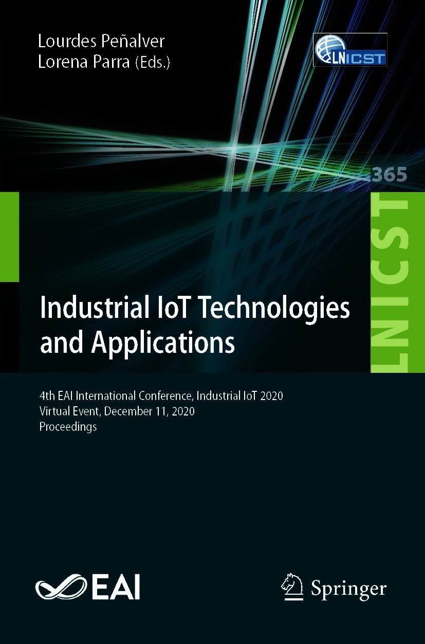 Titlebook: Industrial IoT Technologies and Applications; 4th EAI Internationa Lourdes Peñalver,Lorena Parra Conference proceedings 2021 ICST Institute Titlebook: Industrial IoT Technologies and Applications; 4th EAI Internationa Lourdes Peñalver,Lorena Parra Conference proceedings 2021 ICST Institute