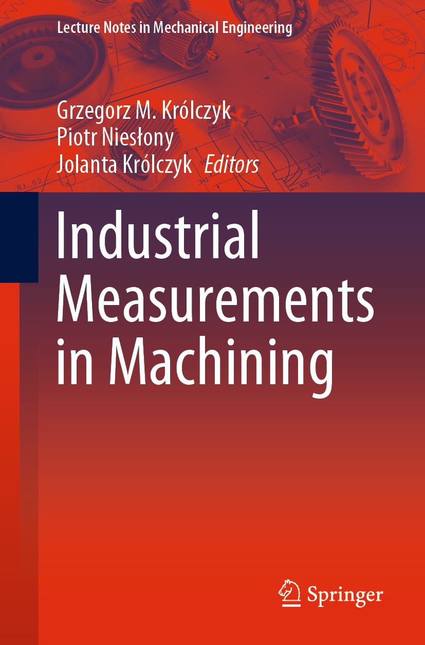 Titlebook: Industrial Measurements in Machining; Grzegorz M. Królczyk,Piotr Niesłony,Jolanta Królcz Conference proceedings 2020 Springer Nature Switz Titlebook: Industrial Measurements in Machining; Grzegorz M. Królczyk,Piotr Niesłony,Jolanta Królcz Conference proceedings 2020 Springer Nature Switz