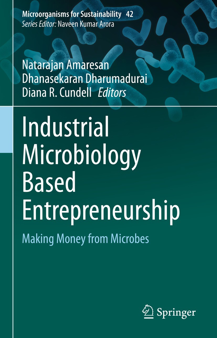 Titlebook: Industrial Microbiology Based Entrepreneurship; Making Money from Mi Natarajan Amaresan,Dhanasekaran Dharumadurai,Diana Book 2022 Springer Titlebook: Industrial Microbiology Based Entrepreneurship; Making Money from Mi Natarajan Amaresan,Dhanasekaran Dharumadurai,Diana Book 2022 Springer