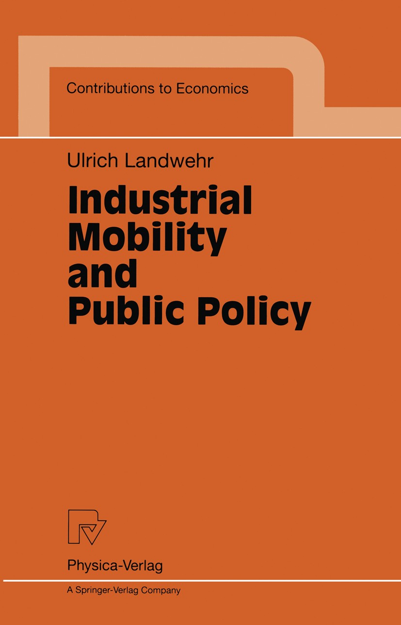 Titlebook: Industrial Mobility and Public Policy; Ulrich Landwehr Book 1996 Physica-Verlag Heidelberg 1996 Arbeitsökonomik.Government.Industrial Mobi Titlebook: Industrial Mobility and Public Policy; Ulrich Landwehr Book 1996 Physica-Verlag Heidelberg 1996 Arbeitsökonomik.Government.Industrial Mobi
