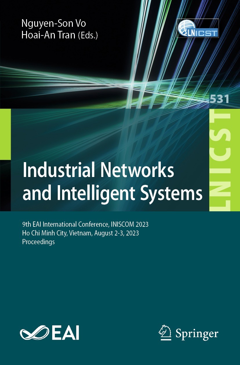 Titlebook: Industrial Networks and Intelligent Systems; 9th EAI Internationa Nguyen-Son Vo,Hoai-An Tran Conference proceedings 2023 ICST Institute for Titlebook: Industrial Networks and Intelligent Systems; 9th EAI Internationa Nguyen-Son Vo,Hoai-An Tran Conference proceedings 2023 ICST Institute for