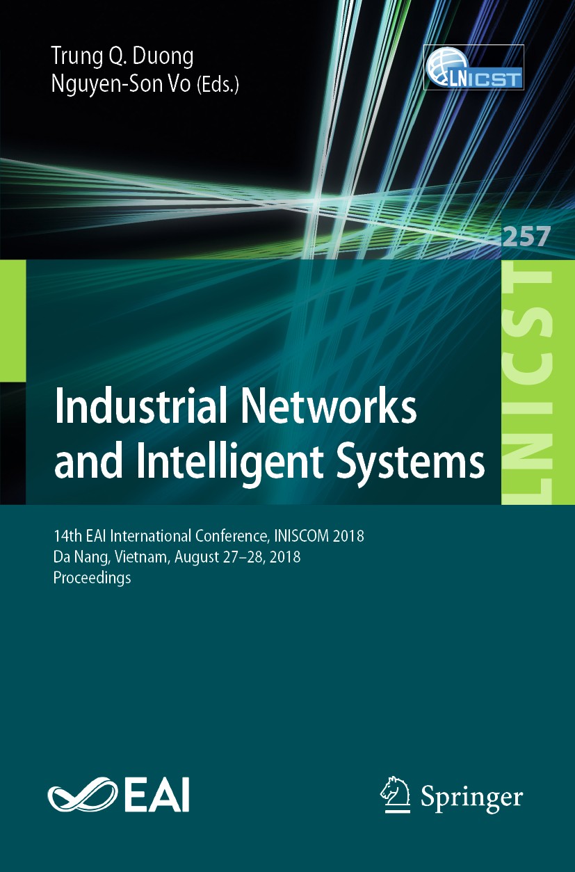 Titlebook: Industrial Networks and Intelligent Systems; 14th EAI Internation Trung Q Duong,Nguyen-Son Vo Conference proceedings 2019 ICST Institute fo Titlebook: Industrial Networks and Intelligent Systems; 14th EAI Internation Trung Q Duong,Nguyen-Son Vo Conference proceedings 2019 ICST Institute fo
