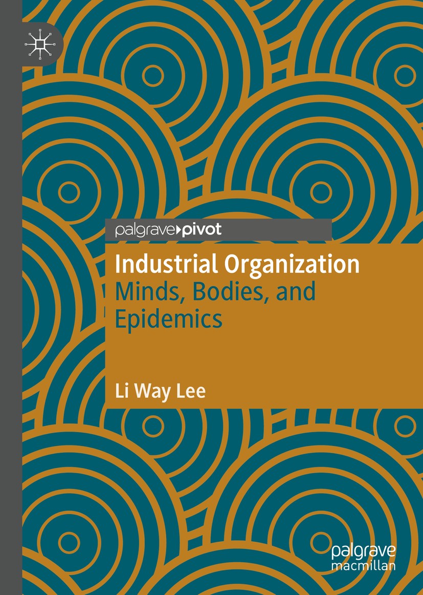 Titlebook: Industrial Organization; Minds, Bodies, and E Li Way Lee Book 2019 The Editor(s) (if applicable) and The Author(s), under exclusive license Titlebook: Industrial Organization; Minds, Bodies, and E Li Way Lee Book 2019 The Editor(s) (if applicable) and The Author(s), under exclusive license