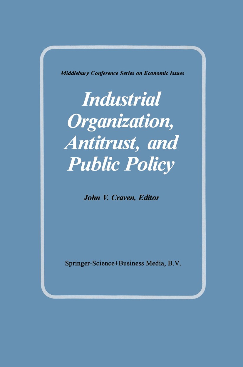 Titlebook: Industrial Organization, Antitrust, and Public Policy; John V. Craven Book 1983 Springer Science+Business Media Dordrecht 1983 Industrial Titlebook: Industrial Organization, Antitrust, and Public Policy; John V. Craven Book 1983 Springer Science+Business Media Dordrecht 1983 Industrial
