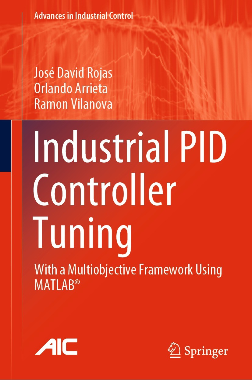 Titlebook: Industrial PID Controller Tuning; With a Multiobjectiv José David Rojas,Orlando Arrieta,Ramon Vilanova Book 2021 Springer Nature Switzerlan Titlebook: Industrial PID Controller Tuning; With a Multiobjectiv José David Rojas,Orlando Arrieta,Ramon Vilanova Book 2021 Springer Nature Switzerlan