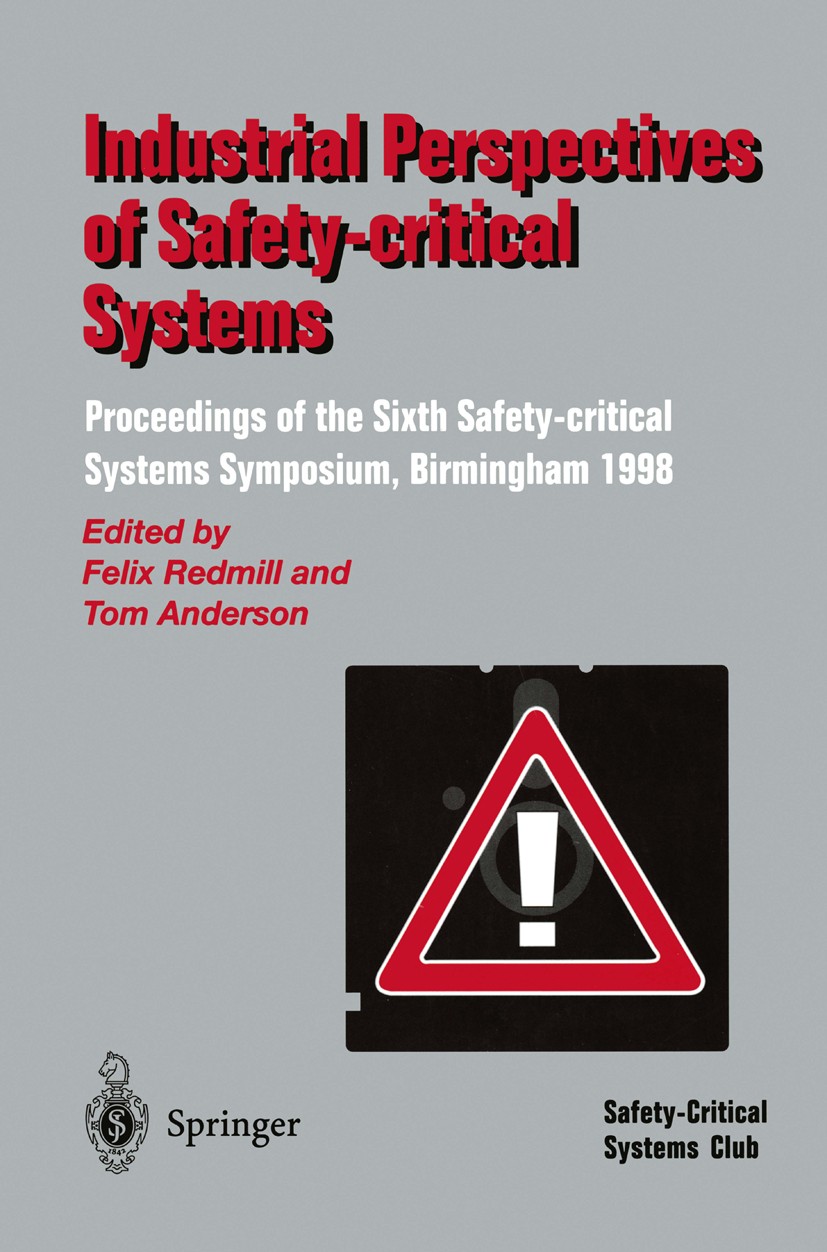 Titlebook: Industrial Perspectives of Safety-critical Systems; Proceedings of the S Felix Redmill,Tom Anderson Conference proceedings 1998 Springer-Ve Titlebook: Industrial Perspectives of Safety-critical Systems; Proceedings of the S Felix Redmill,Tom Anderson Conference proceedings 1998 Springer-Ve