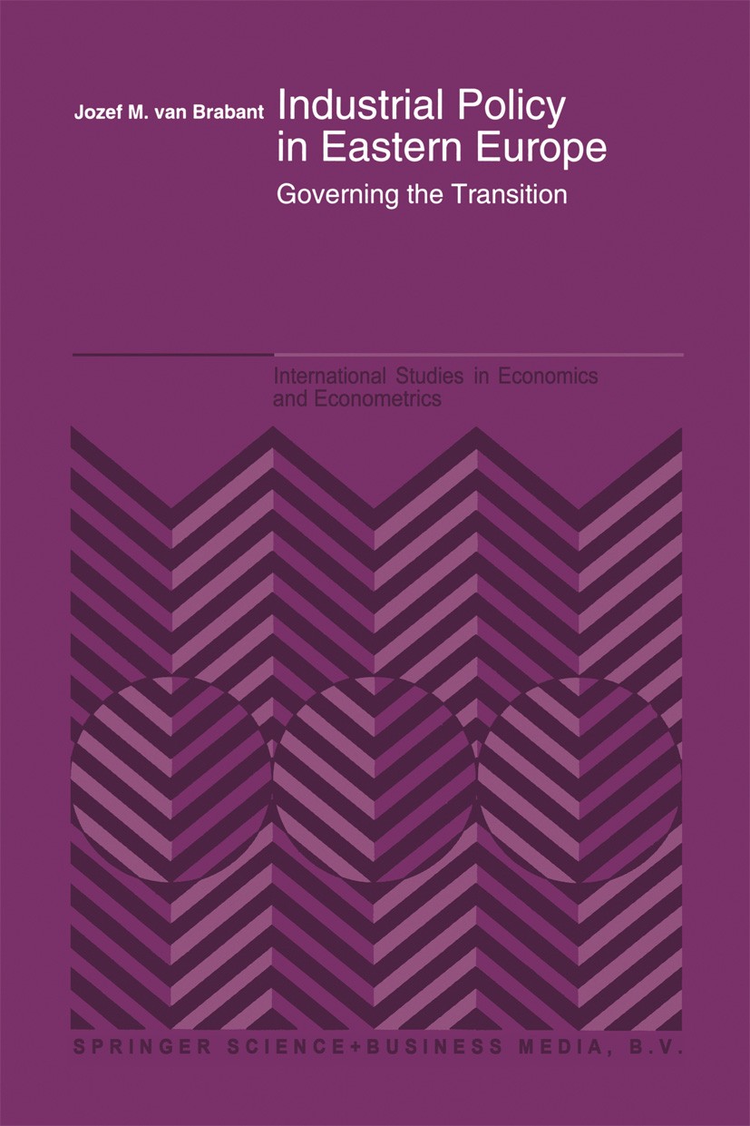 Titlebook: Industrial Policy in Eastern Europe; Governing the Transi Josef M. Brabant Book 1993 Kluwer Academic Publishers 1993 development.growth.pub Titlebook: Industrial Policy in Eastern Europe; Governing the Transi Josef M. Brabant Book 1993 Kluwer Academic Publishers 1993 development.growth.pub
