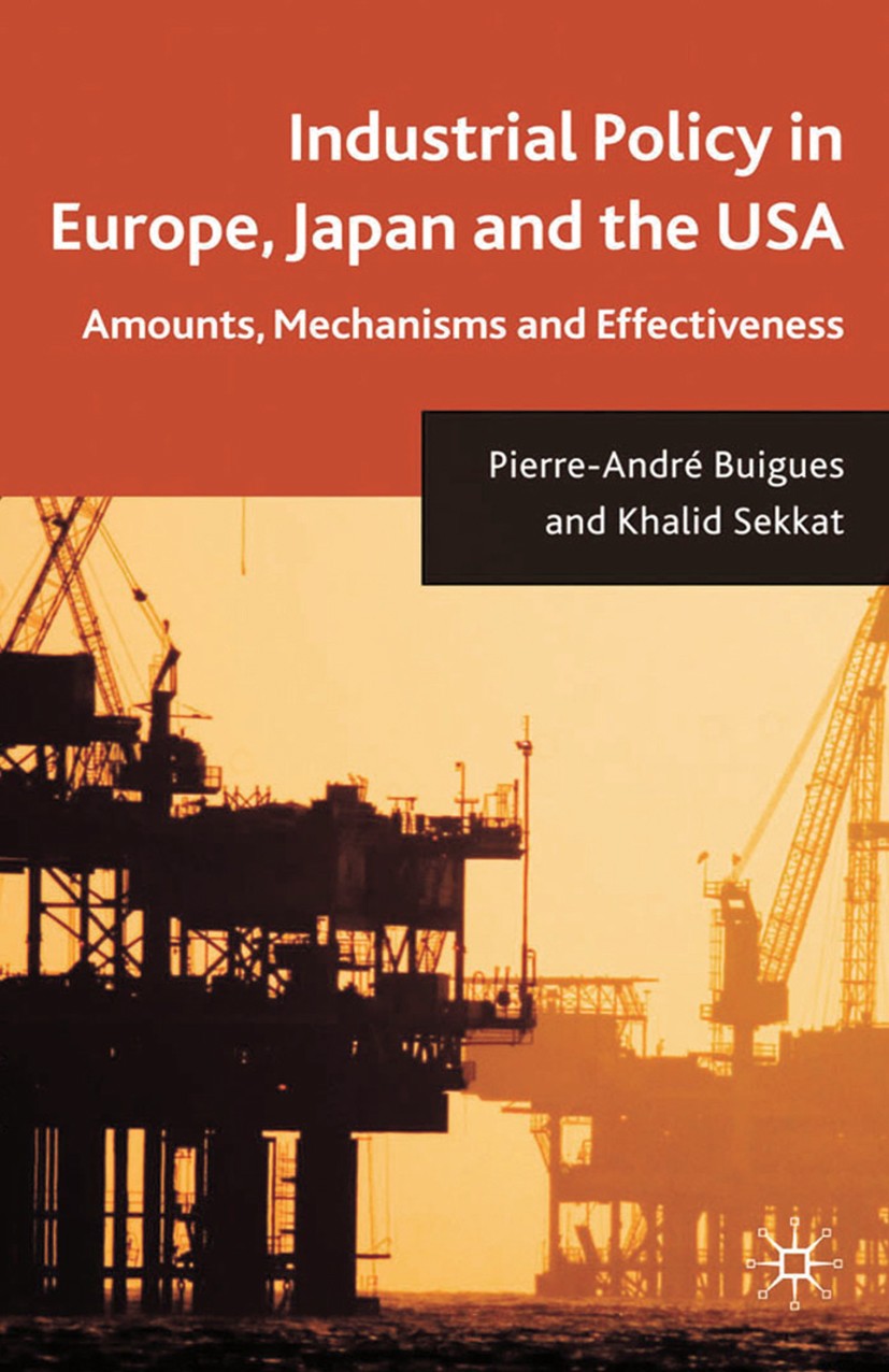 Titlebook: Industrial Policy in Europe, Japan and the USA; Amounts, Mechanisms Pierre-André Buigues,Khalid Sekkat Book 2009 Palgrave Macmillan, a div Titlebook: Industrial Policy in Europe, Japan and the USA; Amounts, Mechanisms Pierre-André Buigues,Khalid Sekkat Book 2009 Palgrave Macmillan, a div