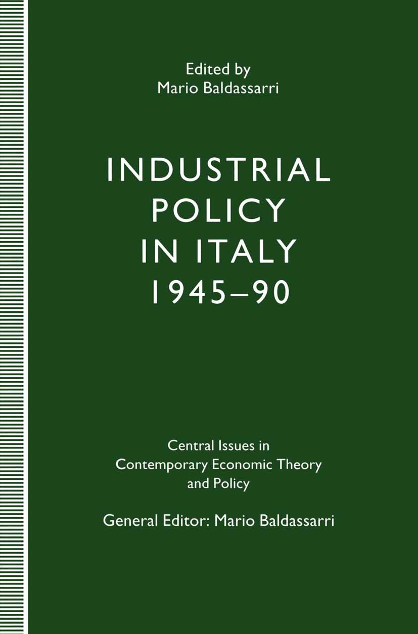 Titlebook: Industrial Policy in Italy, 1945–90; Mario Baldassarri (Professor of Economics) Book 1993 SIPI Srl, Rivista di Politica Economica 1993 com Titlebook: Industrial Policy in Italy, 1945–90; Mario Baldassarri (Professor of Economics) Book 1993 SIPI Srl, Rivista di Politica Economica 1993 com