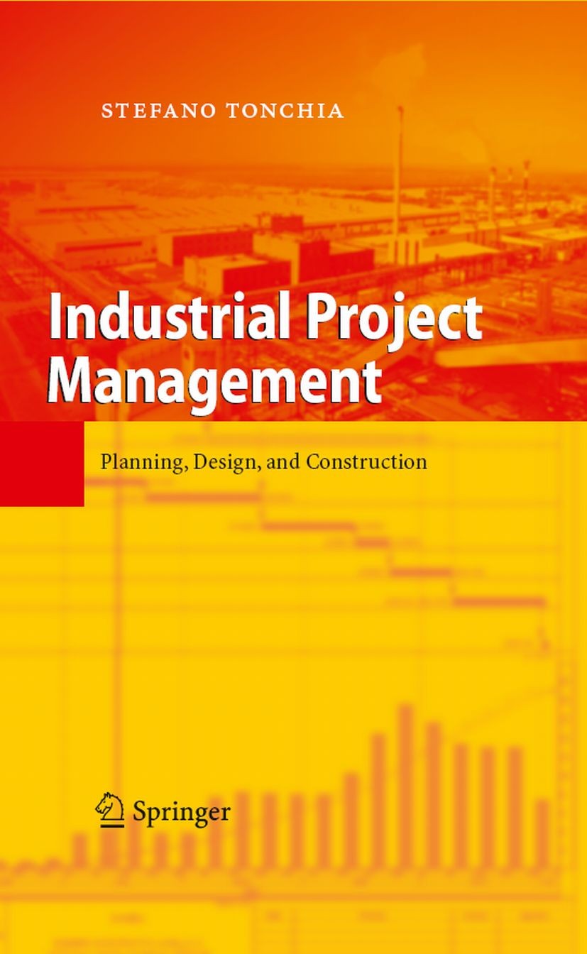 Titlebook: Industrial Project Management; Planning, Design, an Stefano Tonchia Book 20081st edition Springer-Verlag Berlin Heidelberg 2008 Contract Ma Titlebook: Industrial Project Management; Planning, Design, an Stefano Tonchia Book 20081st edition Springer-Verlag Berlin Heidelberg 2008 Contract Ma