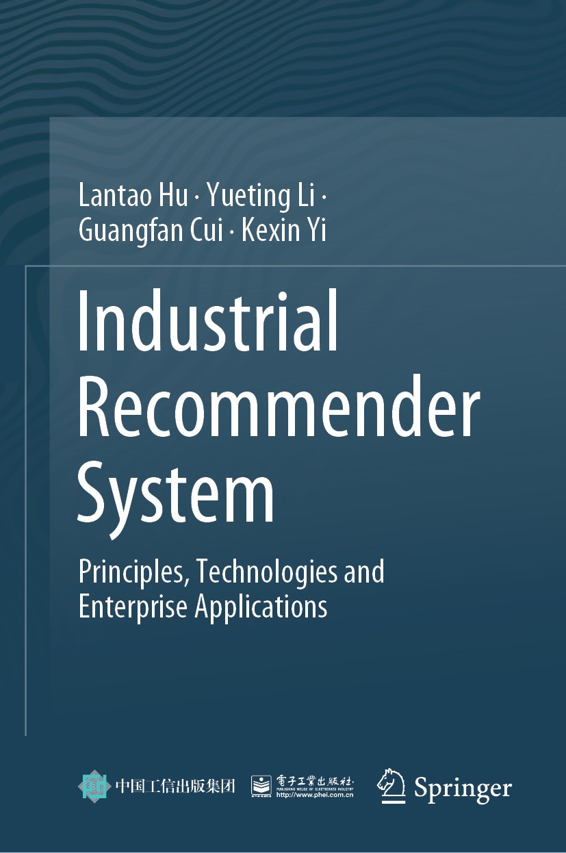 Titlebook: Industrial Recommender System; Principles, Technolo Lantao Hu,Yueting Li,Kexin Yi Book 2024 Publishing House of Electronics Industry, Beiji Titlebook: Industrial Recommender System; Principles, Technolo Lantao Hu,Yueting Li,Kexin Yi Book 2024 Publishing House of Electronics Industry, Beiji