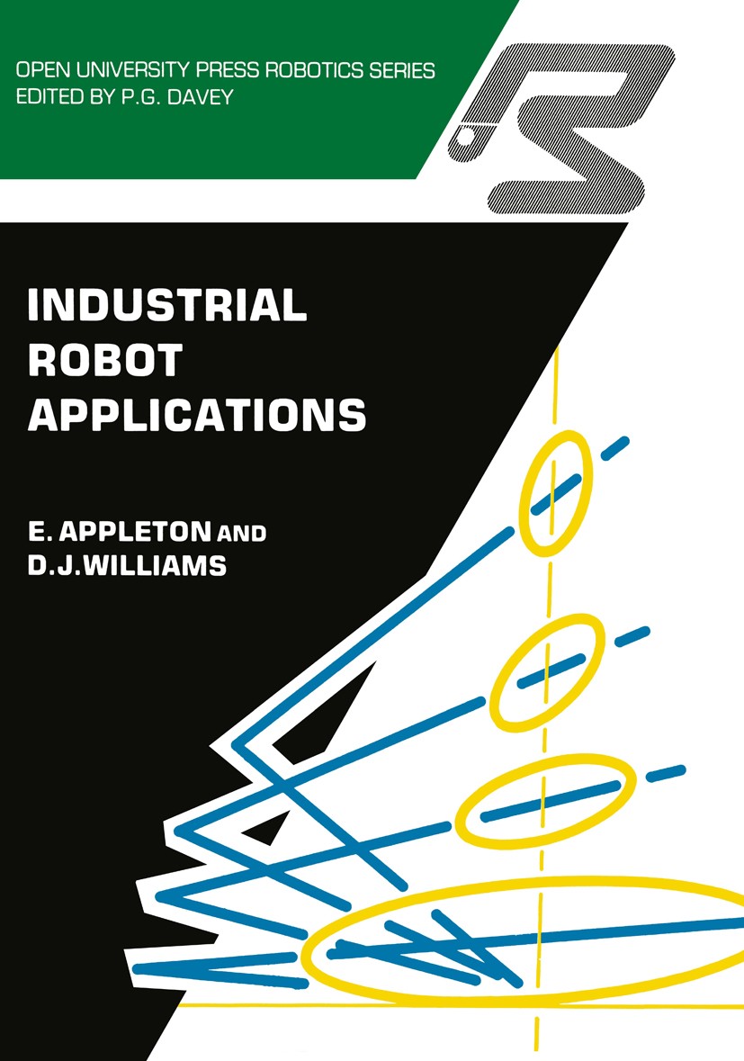 Titlebook: Industrial Robot Applications; E. Appleton,D. J. Williams Book 1987 E. Appleton and D.J. Williams 1987 industrial robot.robot Titlebook: Industrial Robot Applications; E. Appleton,D. J. Williams Book 1987 E. Appleton and D.J. Williams 1987 industrial robot.robot