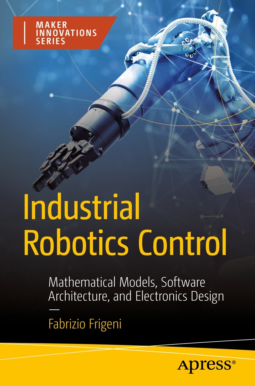 Titlebook: Industrial Robotics Control; Mathematical Models, Fabrizio Frigeni Book 2023 Fabrizio Frigeni 2023 Robots.Kinematic models.Manipulators.Cob Titlebook: Industrial Robotics Control; Mathematical Models, Fabrizio Frigeni Book 2023 Fabrizio Frigeni 2023 Robots.Kinematic models.Manipulators.Cob