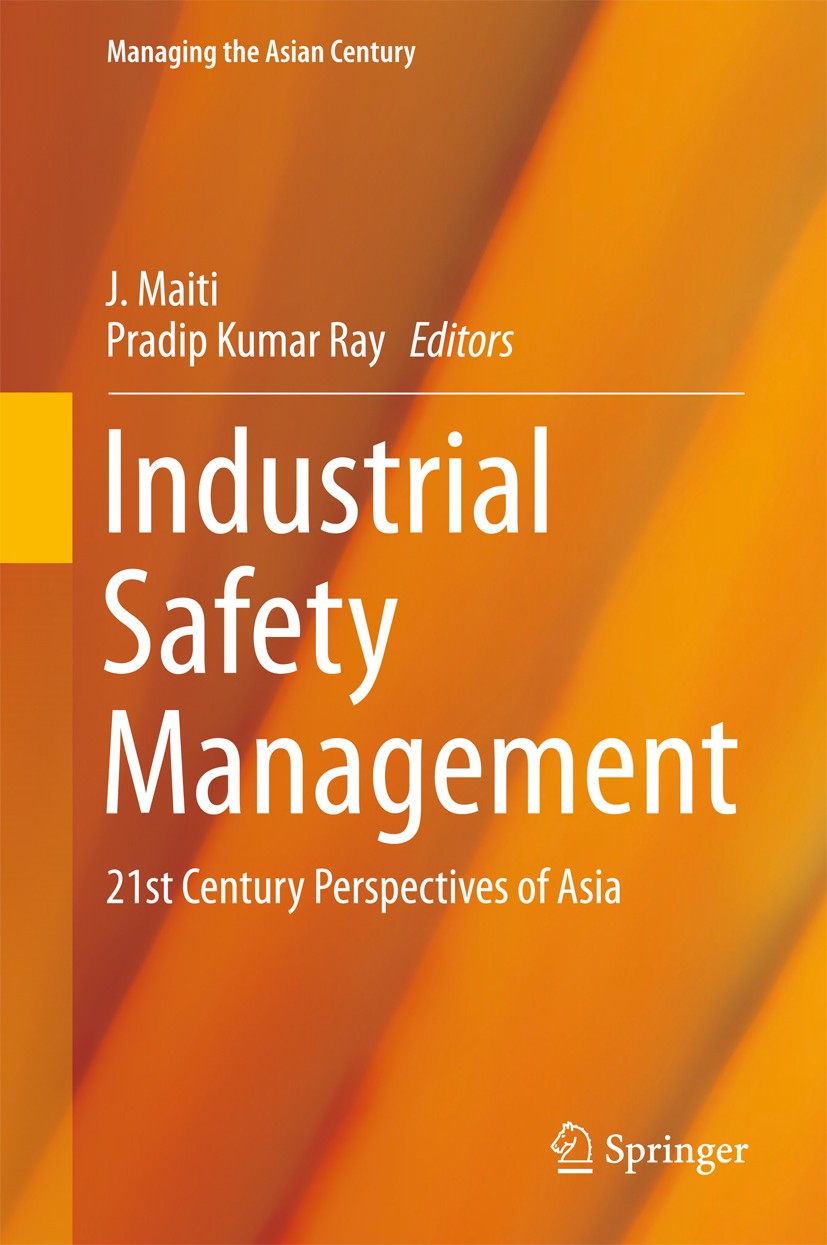 Titlebook: Industrial Safety Management; 21st Century Perspec J Maiti,Pradip Kumar Ray Book 2018 Springer Nature Singapore Pte Ltd. 2018 Industrial Sa Titlebook: Industrial Safety Management; 21st Century Perspec J Maiti,Pradip Kumar Ray Book 2018 Springer Nature Singapore Pte Ltd. 2018 Industrial Sa