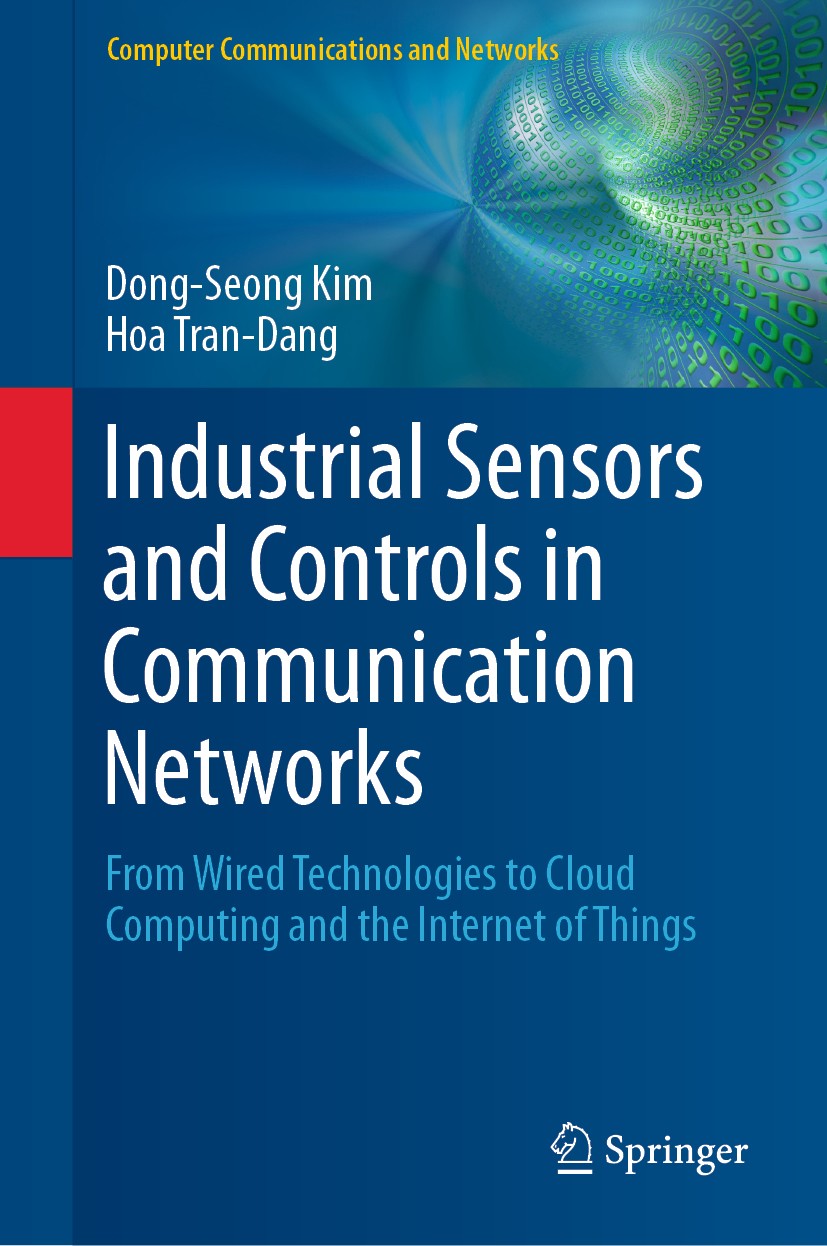 Titlebook: Industrial Sensors and Controls in Communication Networks; From Wired Technolog Dong-Seong Kim,Hoa Tran-Dang Book 2019 Springer Nature Swit Titlebook: Industrial Sensors and Controls in Communication Networks; From Wired Technolog Dong-Seong Kim,Hoa Tran-Dang Book 2019 Springer Nature Swit