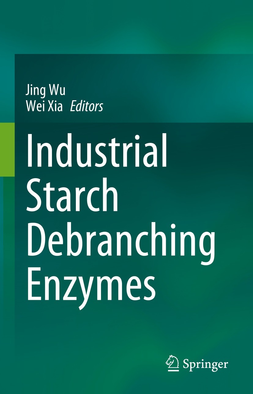 Titlebook: Industrial Starch Debranching Enzymes; Jing Wu,Wei Xia Book 2023 The Editor(s) (if applicable) and The Author(s), under exclusive license Titlebook: Industrial Starch Debranching Enzymes; Jing Wu,Wei Xia Book 2023 The Editor(s) (if applicable) and The Author(s), under exclusive license