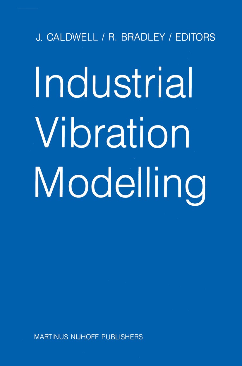 Titlebook: Industrial Vibration Modelling; Proceedings of Polym J. Caldwell,R. Bradley Conference proceedings 1987 Martinus Nijhoff Publishers, Dordre Titlebook: Industrial Vibration Modelling; Proceedings of Polym J. Caldwell,R. Bradley Conference proceedings 1987 Martinus Nijhoff Publishers, Dordre