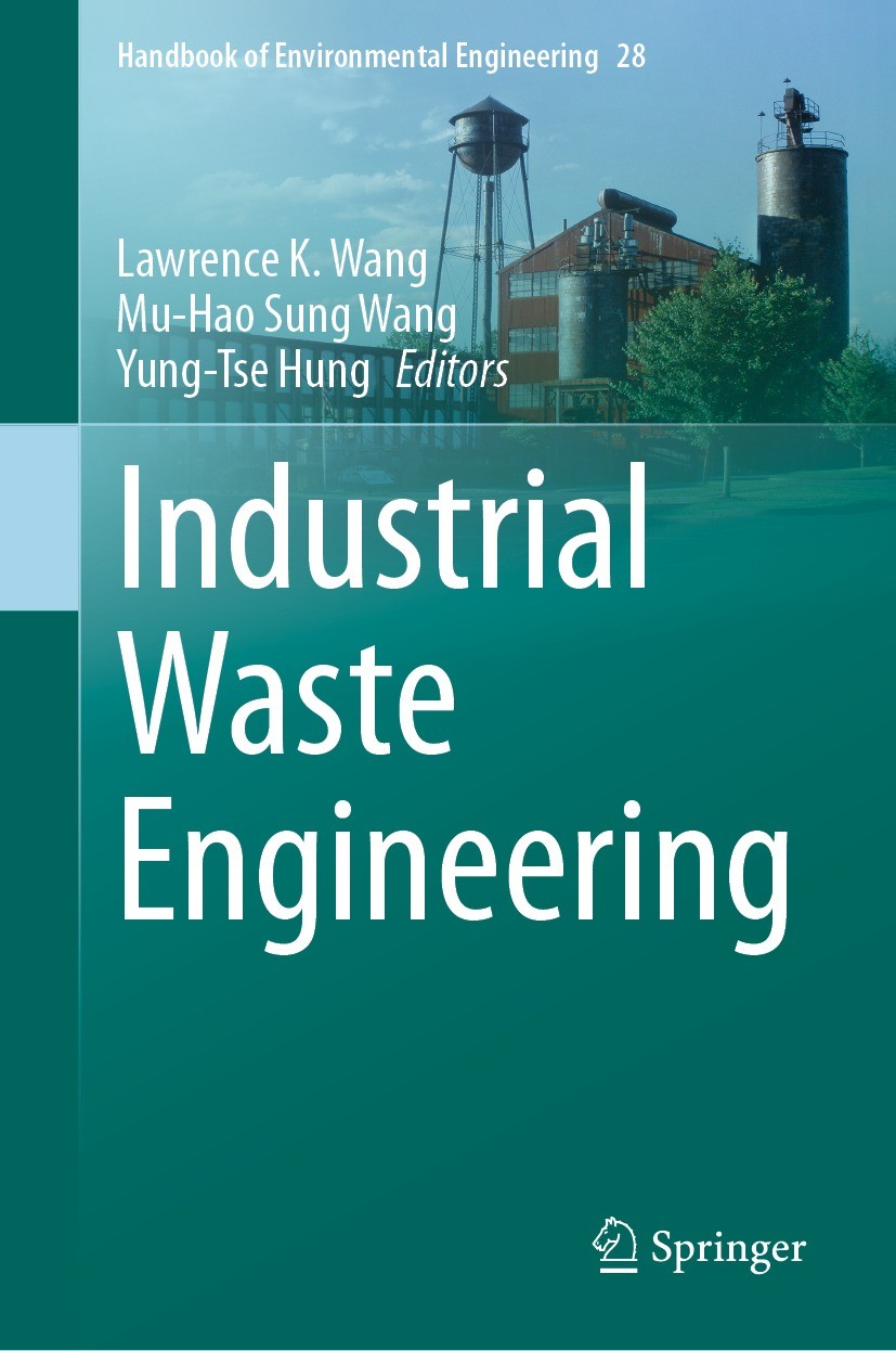 Titlebook: Industrial Waste Engineering; Lawrence K. Wang,Mu-Hao Sung Wang,Yung-Tse Hung Book 2023 The Editor(s) (if applicable) and The Author(s), u Titlebook: Industrial Waste Engineering; Lawrence K. Wang,Mu-Hao Sung Wang,Yung-Tse Hung Book 2023 The Editor(s) (if applicable) and The Author(s), u