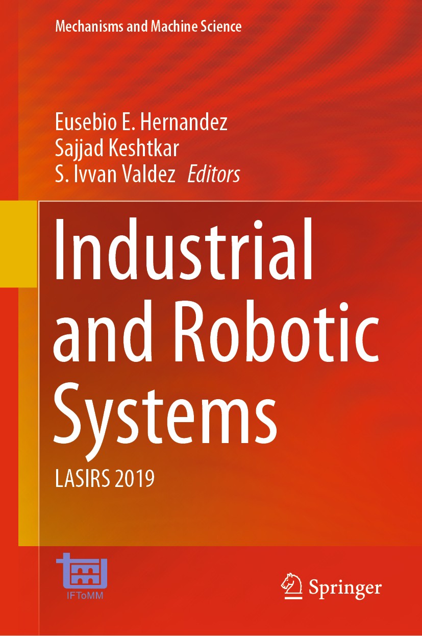 Titlebook: Industrial and Robotic Systems; LASIRS 2019 Eusebio E. Hernandez,Sajjad Keshtkar,S. Ivvan Vald Conference proceedings 2020 The Editor(s) (i Titlebook: Industrial and Robotic Systems; LASIRS 2019 Eusebio E. Hernandez,Sajjad Keshtkar,S. Ivvan Vald Conference proceedings 2020 The Editor(s) (i