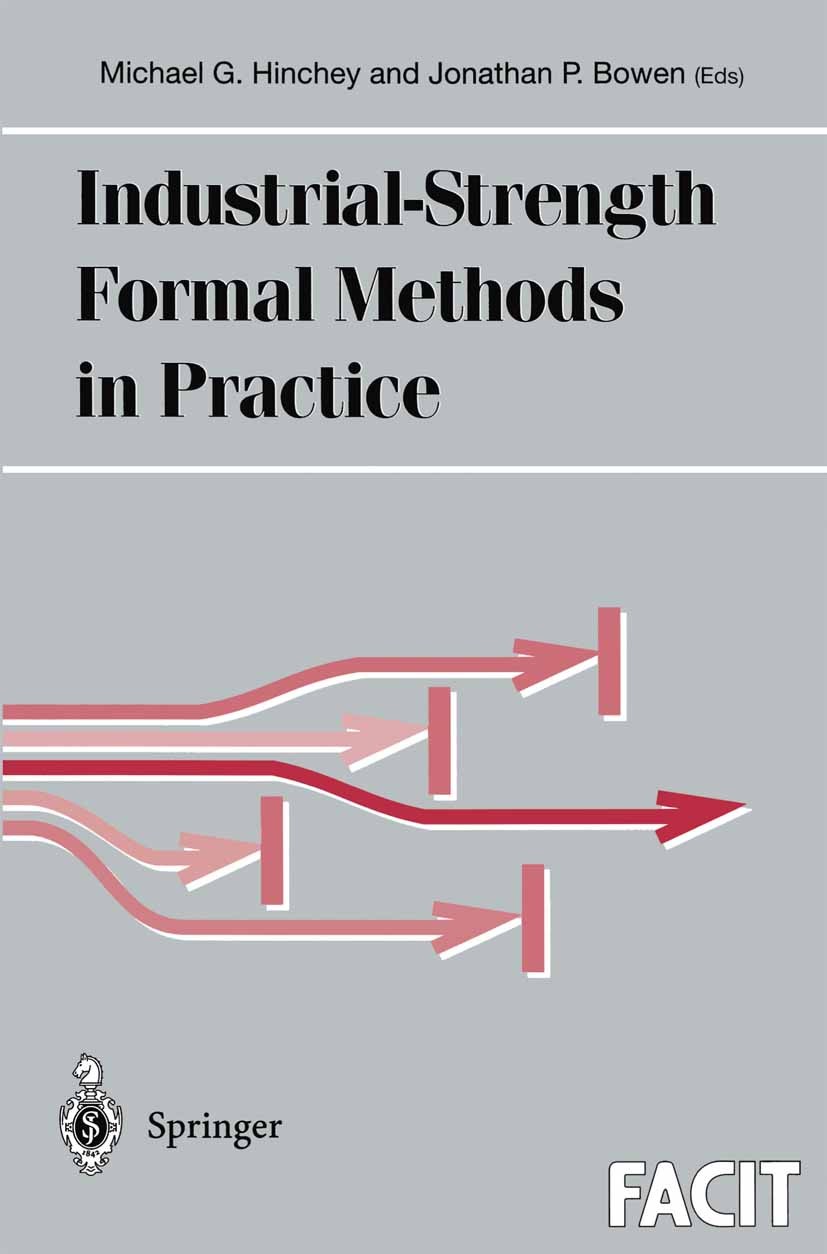 Titlebook: Industrial-Strength Formal Methods in Practice; Michael G. Hinchey,Jonathan P. Bowen Book 1999 Springer-Verlag London 1999 Clean.Schedulin Titlebook: Industrial-Strength Formal Methods in Practice; Michael G. Hinchey,Jonathan P. Bowen Book 1999 Springer-Verlag London 1999 Clean.Schedulin