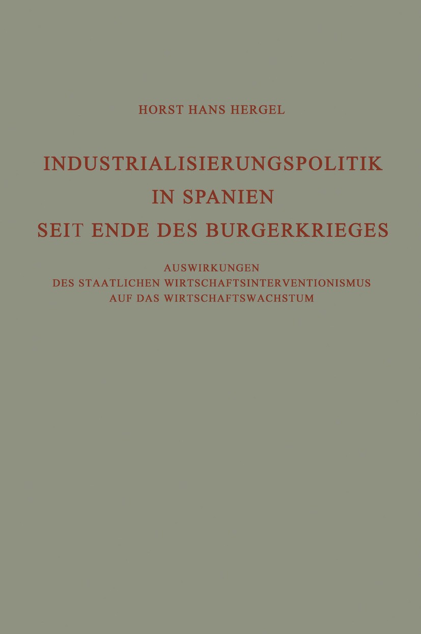 Titlebook: Industrialisierungspolitik in Spanien Seit Ende des Bürgerkrieges; Auswirkungen des sta Horst Hans Hergel Book 1963 Springer Fachmedien Wie Titlebook: Industrialisierungspolitik in Spanien Seit Ende des Bürgerkrieges; Auswirkungen des sta Horst Hans Hergel Book 1963 Springer Fachmedien Wie