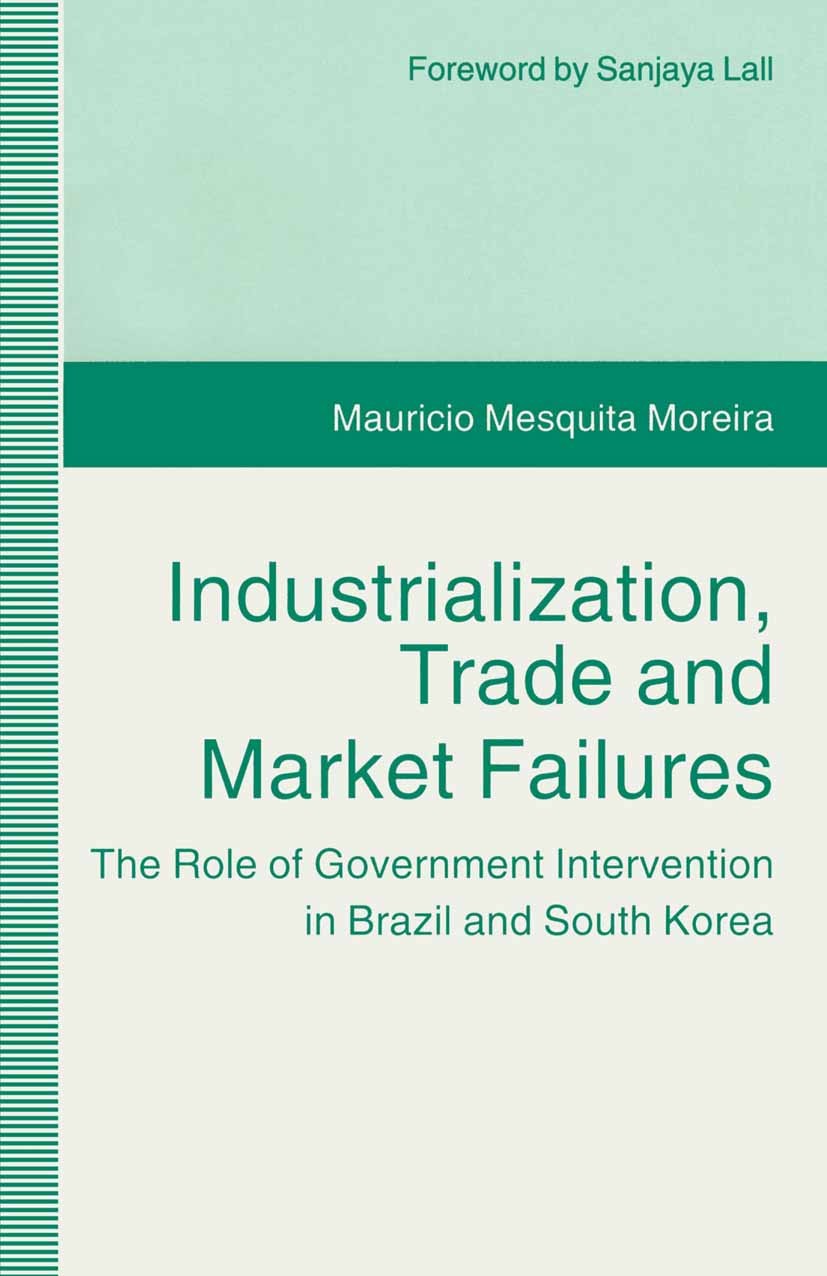 Titlebook: Industrialization, Trade and Market Failures; The Role of Governme Mauricio Mesquita Moreira Book 1995 Mauricio Mesquita Moreira 1995 Brazi Titlebook: Industrialization, Trade and Market Failures; The Role of Governme Mauricio Mesquita Moreira Book 1995 Mauricio Mesquita Moreira 1995 Brazi