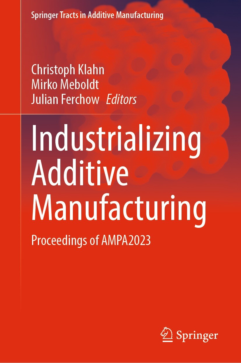 Titlebook: Industrializing Additive Manufacturing; Proceedings of AMPA2 Christoph Klahn,Mirko Meboldt,Julian Ferchow Conference proceedings 2024 The E Titlebook: Industrializing Additive Manufacturing; Proceedings of AMPA2 Christoph Klahn,Mirko Meboldt,Julian Ferchow Conference proceedings 2024 The E