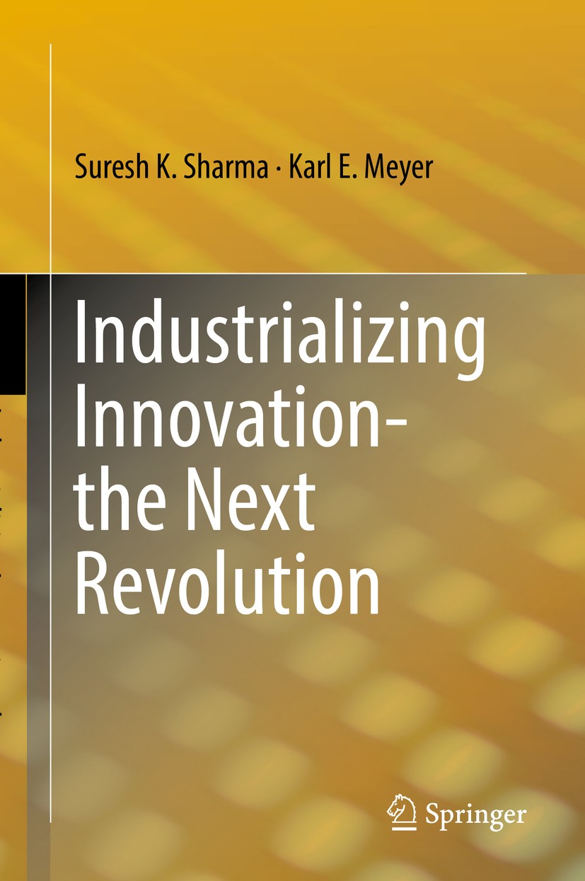 Titlebook: Industrializing Innovation-the Next Revolution; Suresh K. Sharma,Karl E. Meyer Book 2019 Springer Nature Switzerland AG 2019 innovation.en Titlebook: Industrializing Innovation-the Next Revolution; Suresh K. Sharma,Karl E. Meyer Book 2019 Springer Nature Switzerland AG 2019 innovation.en