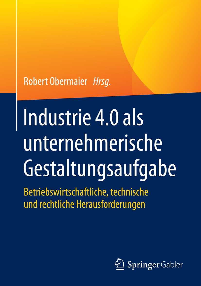Titlebook: Industrie 4.0 als unternehmerische Gestaltungsaufgabe; Betriebswirtschaftli Robert Obermaier Book 20161st edition Springer Fachmedien Wiesb Titlebook: Industrie 4.0 als unternehmerische Gestaltungsaufgabe; Betriebswirtschaftli Robert Obermaier Book 20161st edition Springer Fachmedien Wiesb