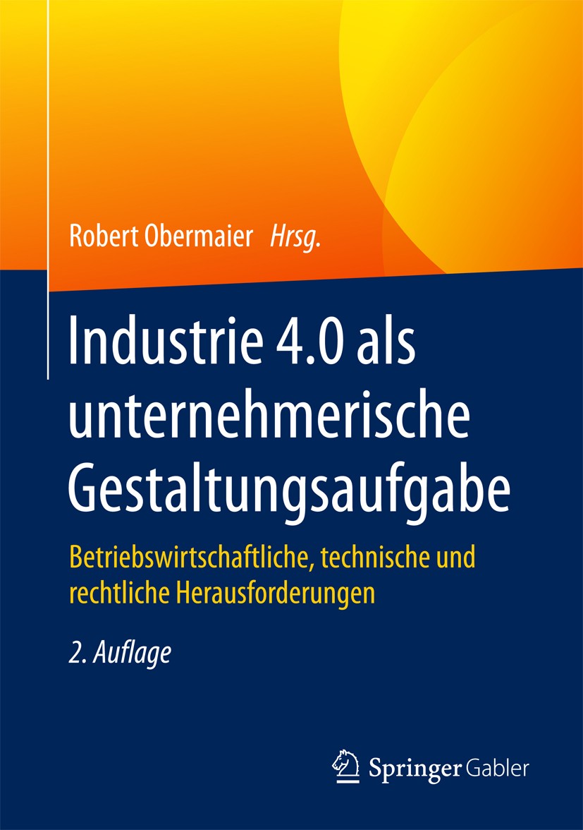 Titlebook: Industrie 4.0 als unternehmerische Gestaltungsaufgabe; Betriebswirtschaftli Robert Obermaier Book 2017Latest edition Springer Fachmedien Wi Titlebook: Industrie 4.0 als unternehmerische Gestaltungsaufgabe; Betriebswirtschaftli Robert Obermaier Book 2017Latest edition Springer Fachmedien Wi