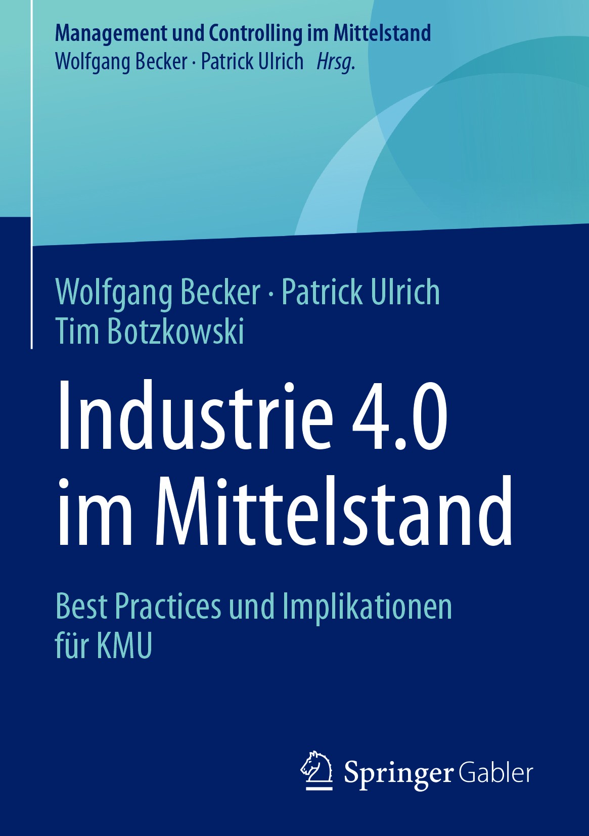 Titlebook: Industrie 4.0 im Mittelstand; Best Practices und I Wolfgang Becker,Patrick Ulrich,Tim Botzkowski Book 2017 Springer Fachmedien Wiesbaden Gm Titlebook: Industrie 4.0 im Mittelstand; Best Practices und I Wolfgang Becker,Patrick Ulrich,Tim Botzkowski Book 2017 Springer Fachmedien Wiesbaden Gm