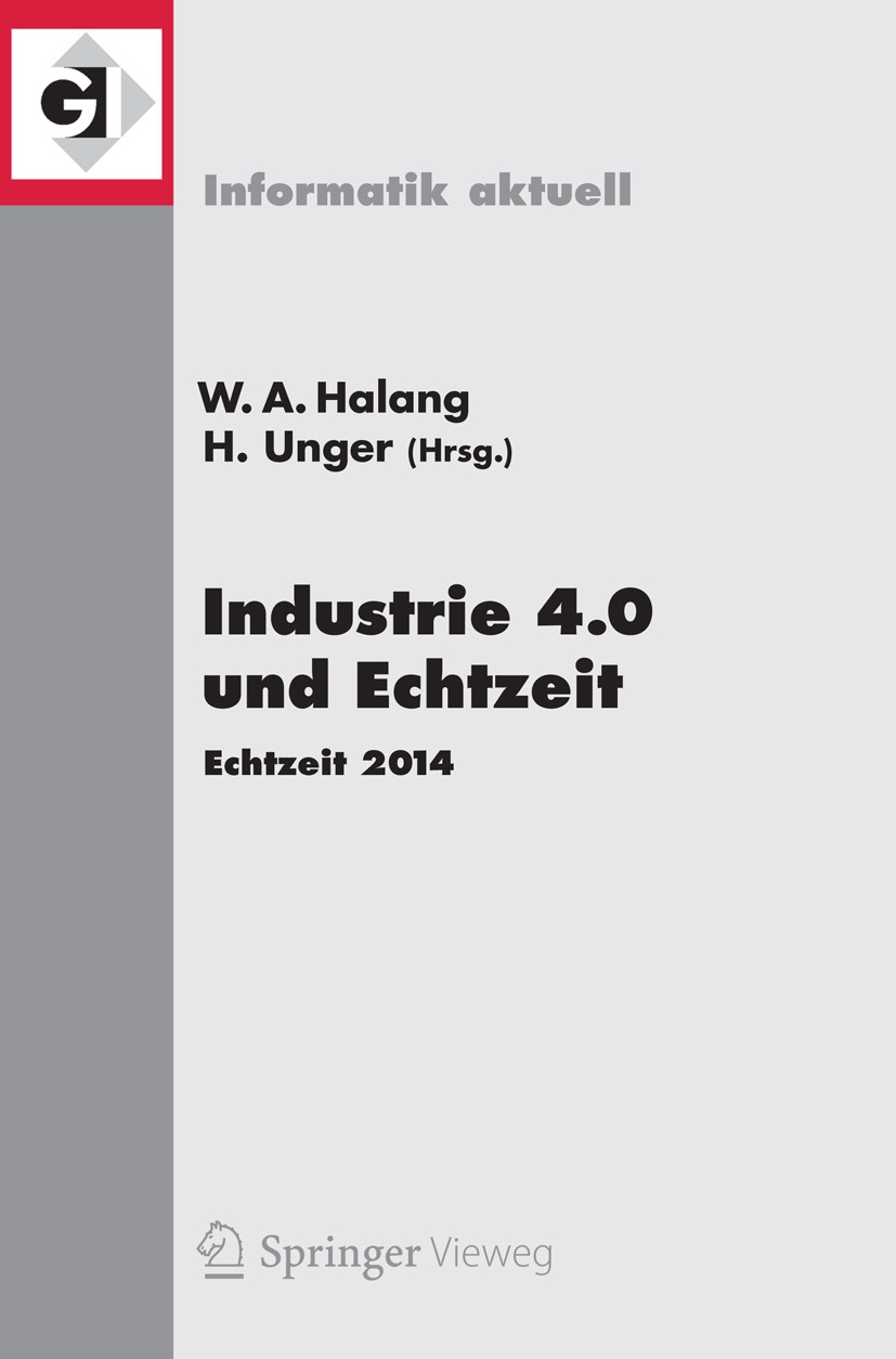 Titlebook: Industrie 4.0 und Echtzeit; Echtzeit 2014 Wolfgang A. Halang,Herwig Unger Conference proceedings 2014 Springer-Verlag Berlin Heidelberg 201 Titlebook: Industrie 4.0 und Echtzeit; Echtzeit 2014 Wolfgang A. Halang,Herwig Unger Conference proceedings 2014 Springer-Verlag Berlin Heidelberg 201