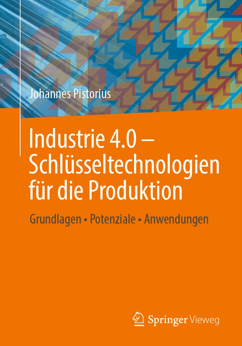 Titlebook: Industrie 4.0 – Schlüsseltechnologien für die Produktion; Grundlagen • Potenzi Johannes Pistorius Book 2020 Der/die Herausgeber bzw. der/di Titlebook: Industrie 4.0 – Schlüsseltechnologien für die Produktion; Grundlagen • Potenzi Johannes Pistorius Book 2020 Der/die Herausgeber bzw. der/di